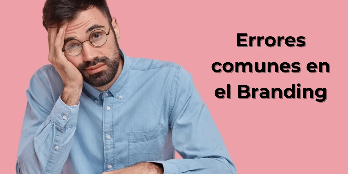 Hombre pensativo junto al texto errores comunes en el branding.